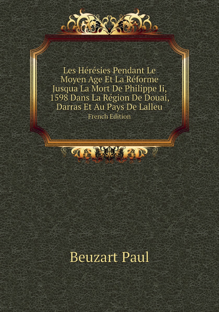 

Les Heresies Pendant Le Moyen Age Et La Reforme Jusqua La Mort De Philippe Ii, 1598 Dans