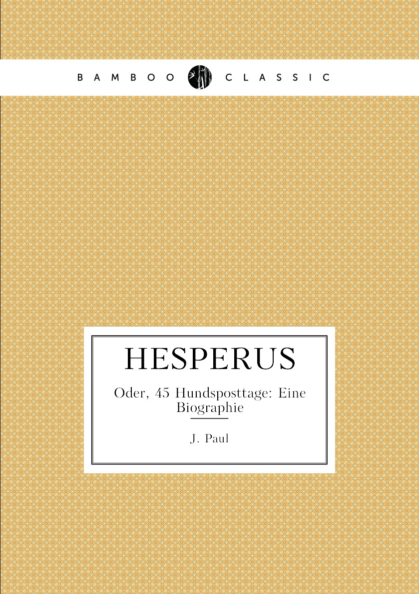 

Hesperus Oder, 45 Hundsposttage: Eine Biographie