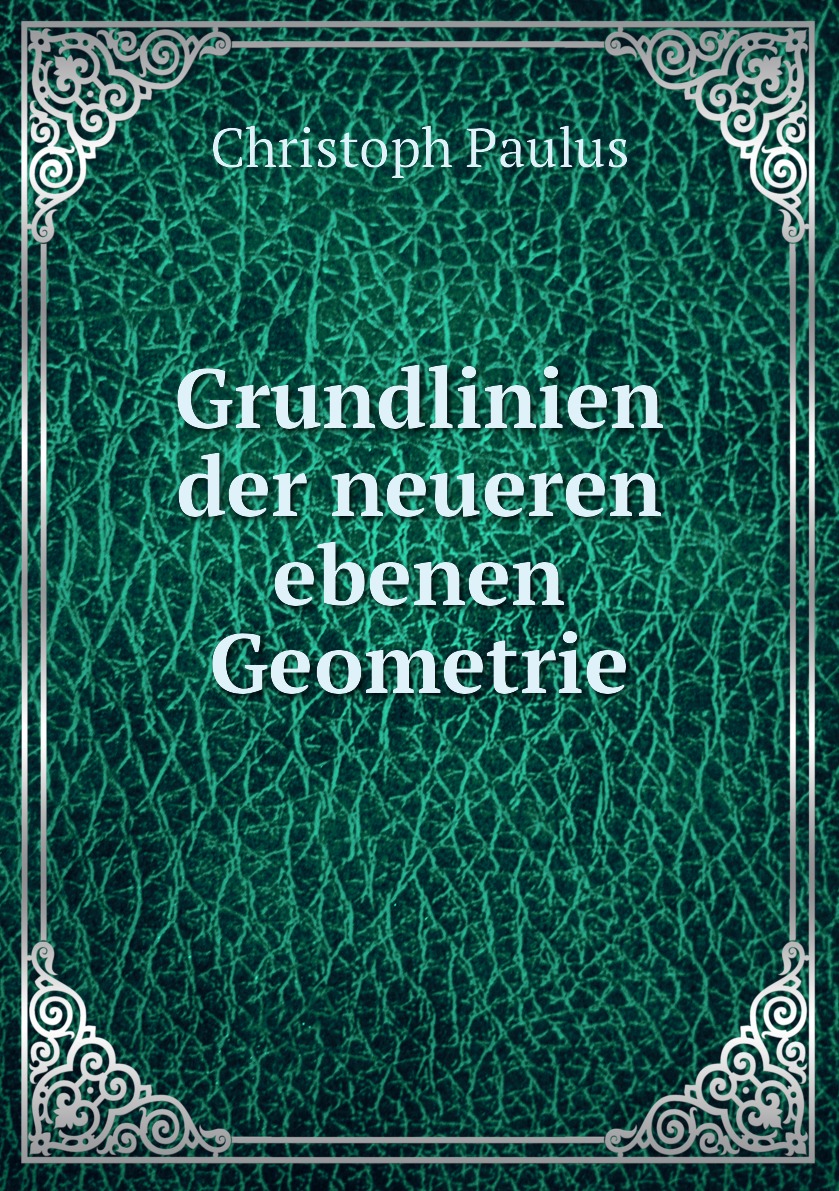 

Grundlinien der neueren ebenen Geometrie