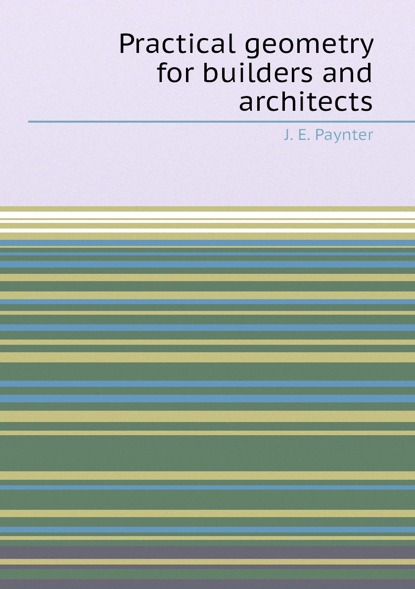 

Practical geometry for builders and architects