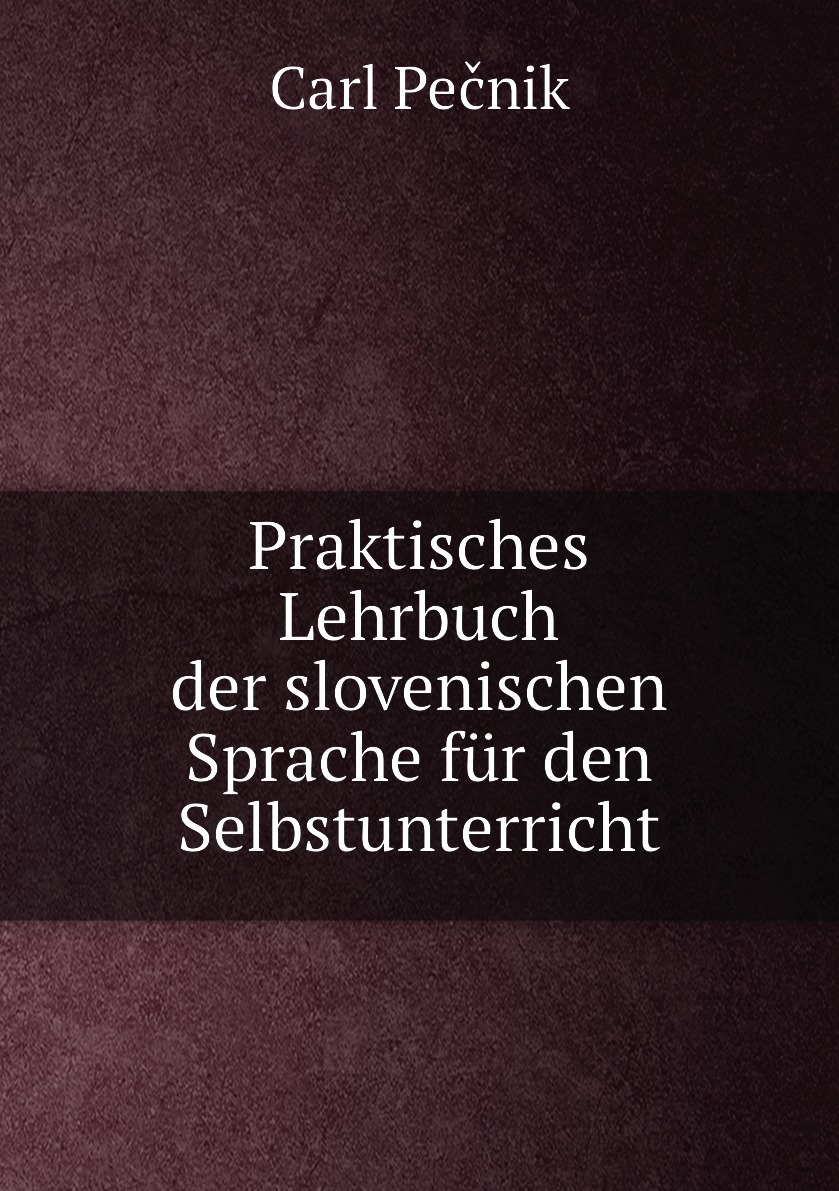 

Praktisches Lehrbuch der slovenischen Sprache fur den Selbstunterricht
