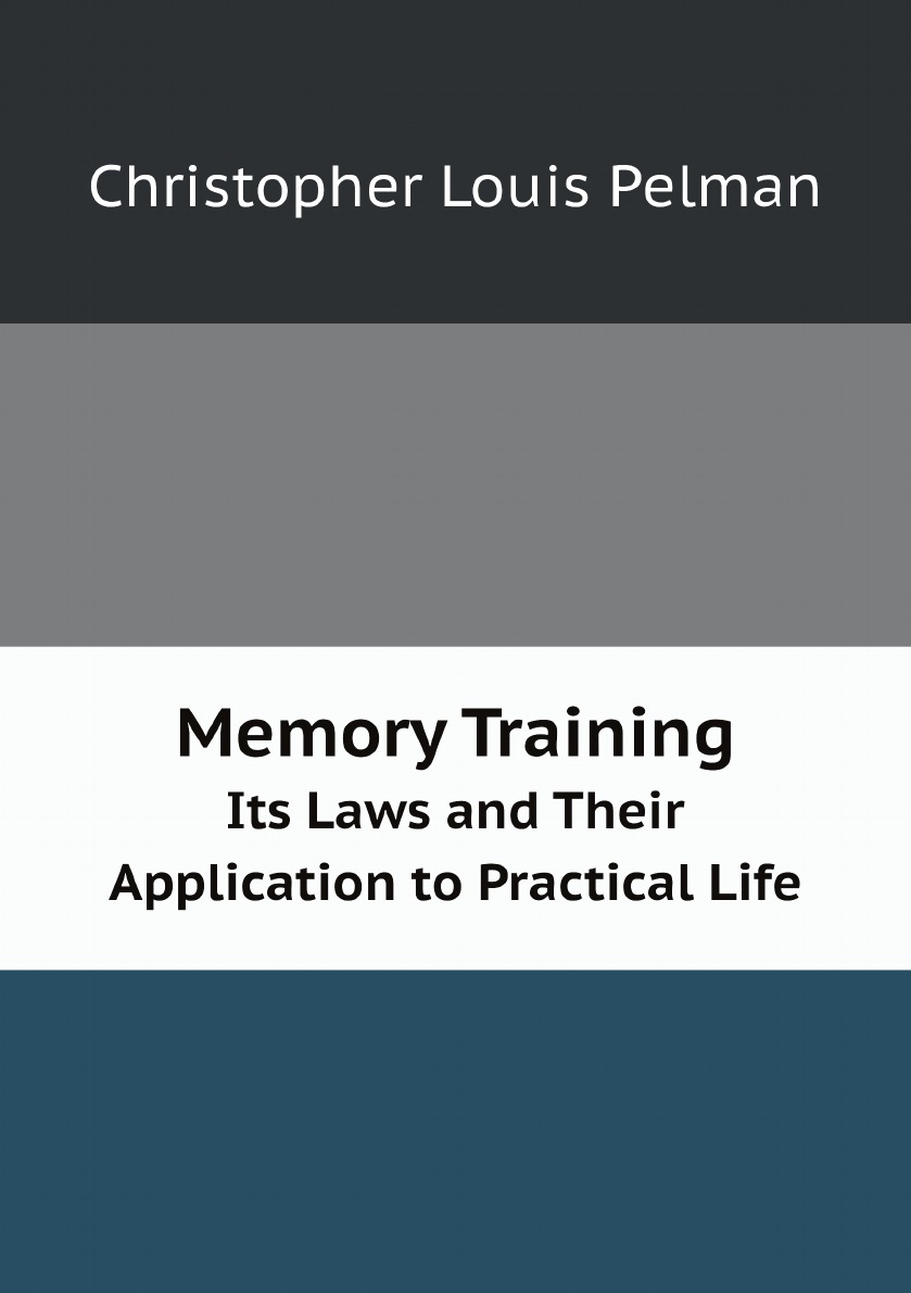 

Memory training: its laws and their application to practical life