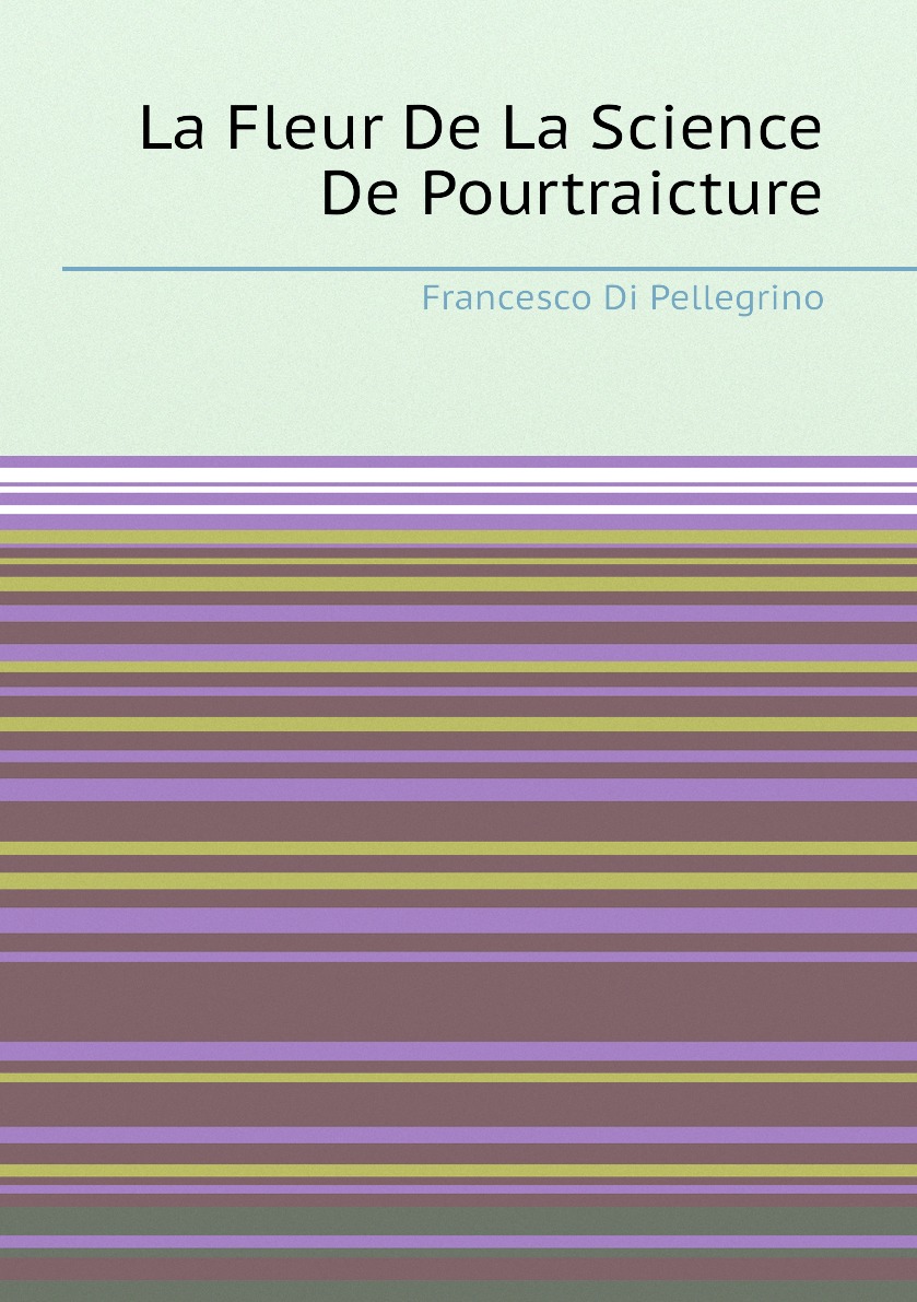 

La Fleur De La Science De Pourtraicture