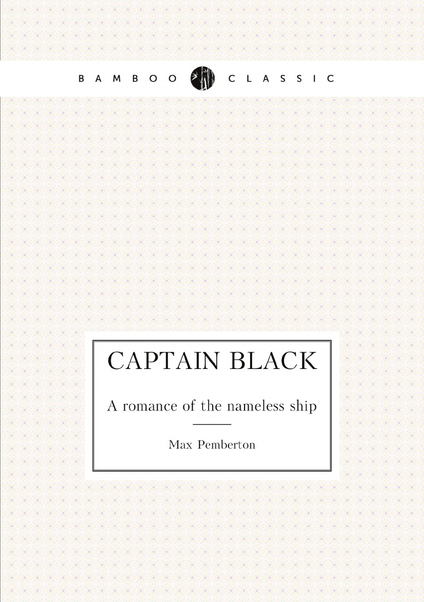 

Captain Black: A romance of the nameless ship