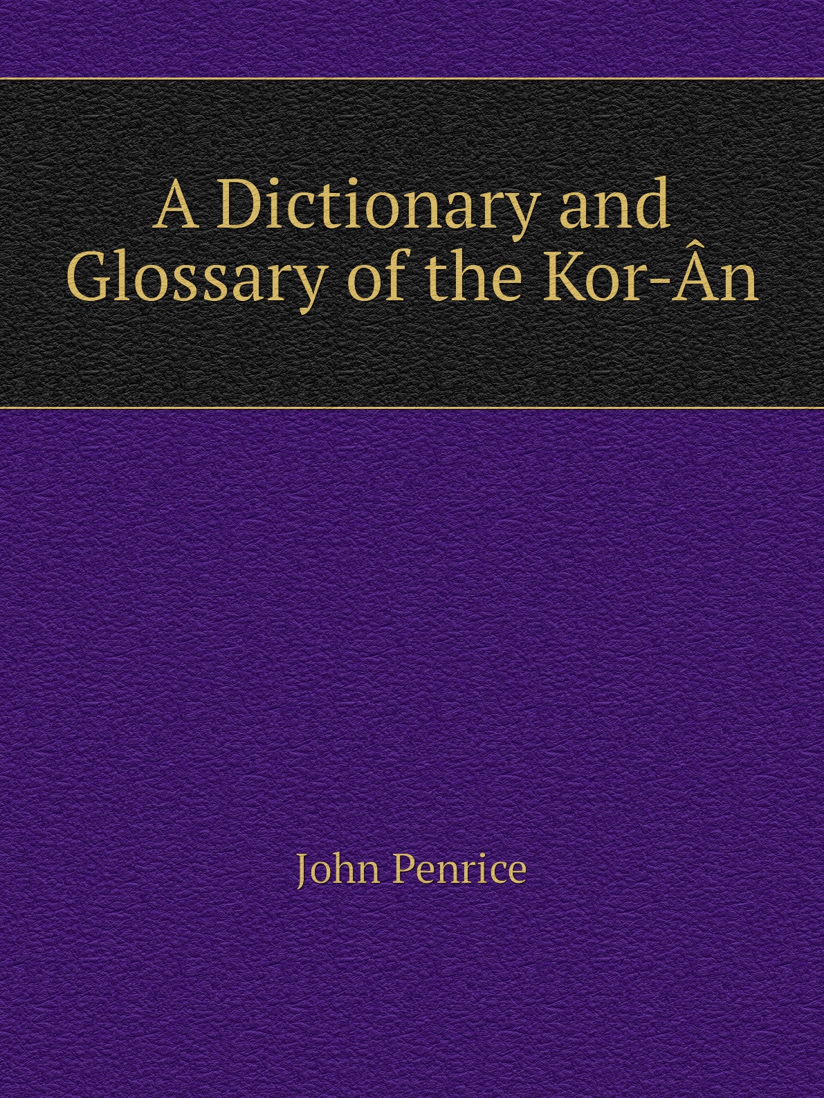 

A Dictionary and Glossary of the Kor-An