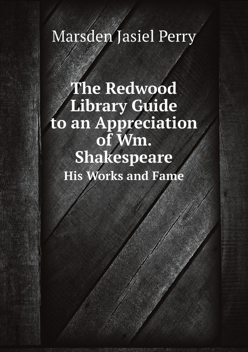 

The Redwood Library Guide to an Appreciation of Wm. Shakespeare: His Works and Fame