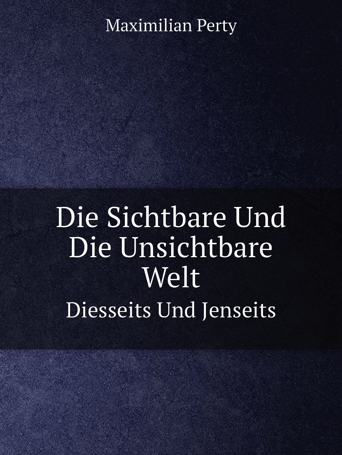 

Die Sichtbare Und Die Unsichtbare Welt,