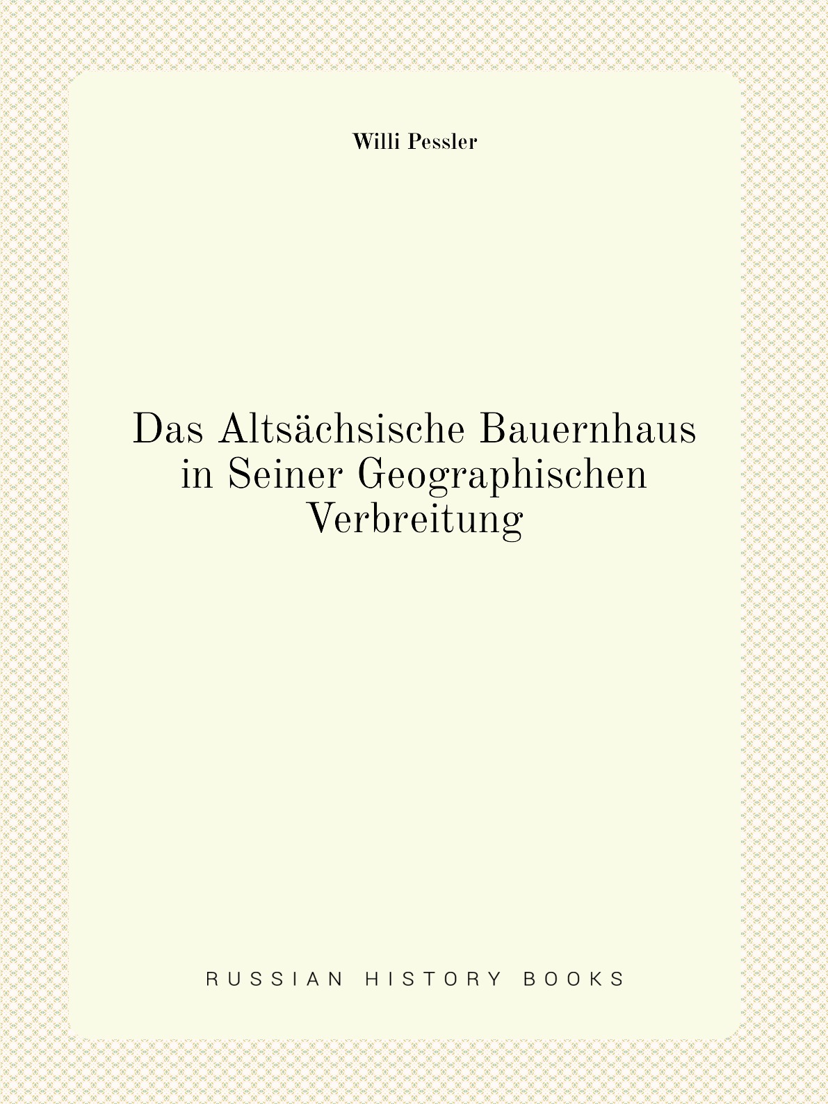 

Das Altsachsische Bauernhaus in Seiner Geographischen Verbreitung
