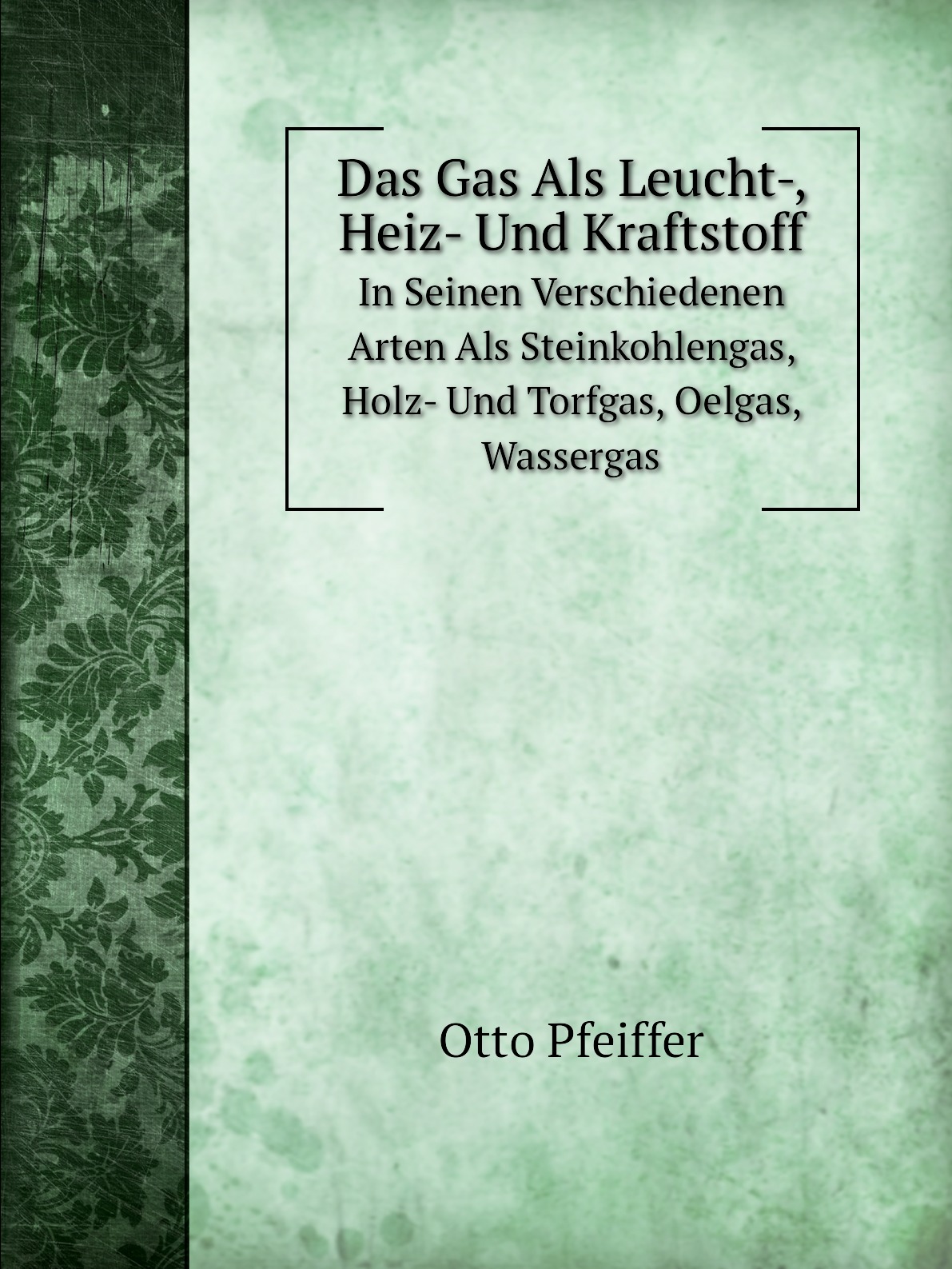 

Das Gas Als Leucht-, Heiz- Und Kraftstoff