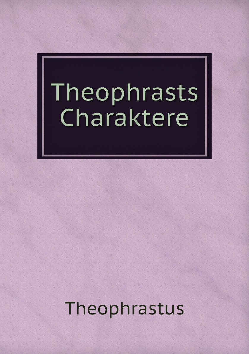 

Theophrasts Charaktere