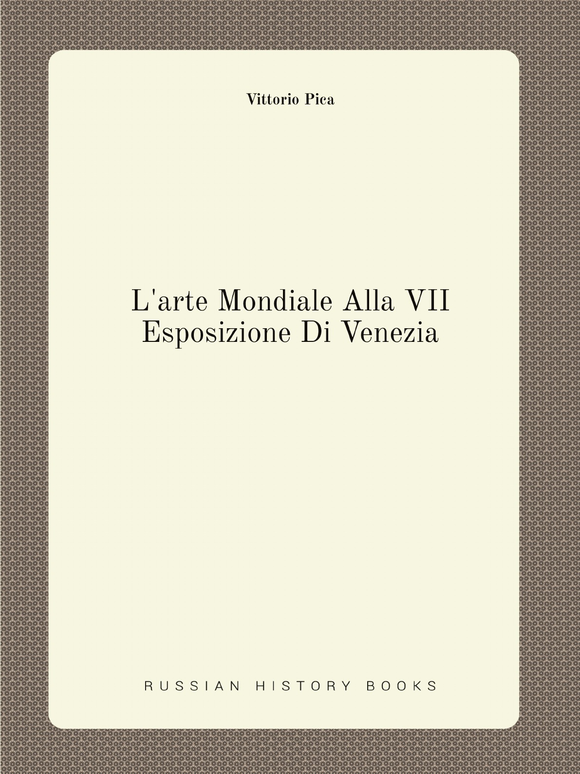 

L'arte Mondiale Alla VII Esposizione Di Venezia (Italian Edition)