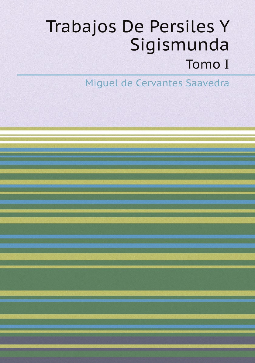 

Trabajos de Persiles y Sigismunda, Tomo I