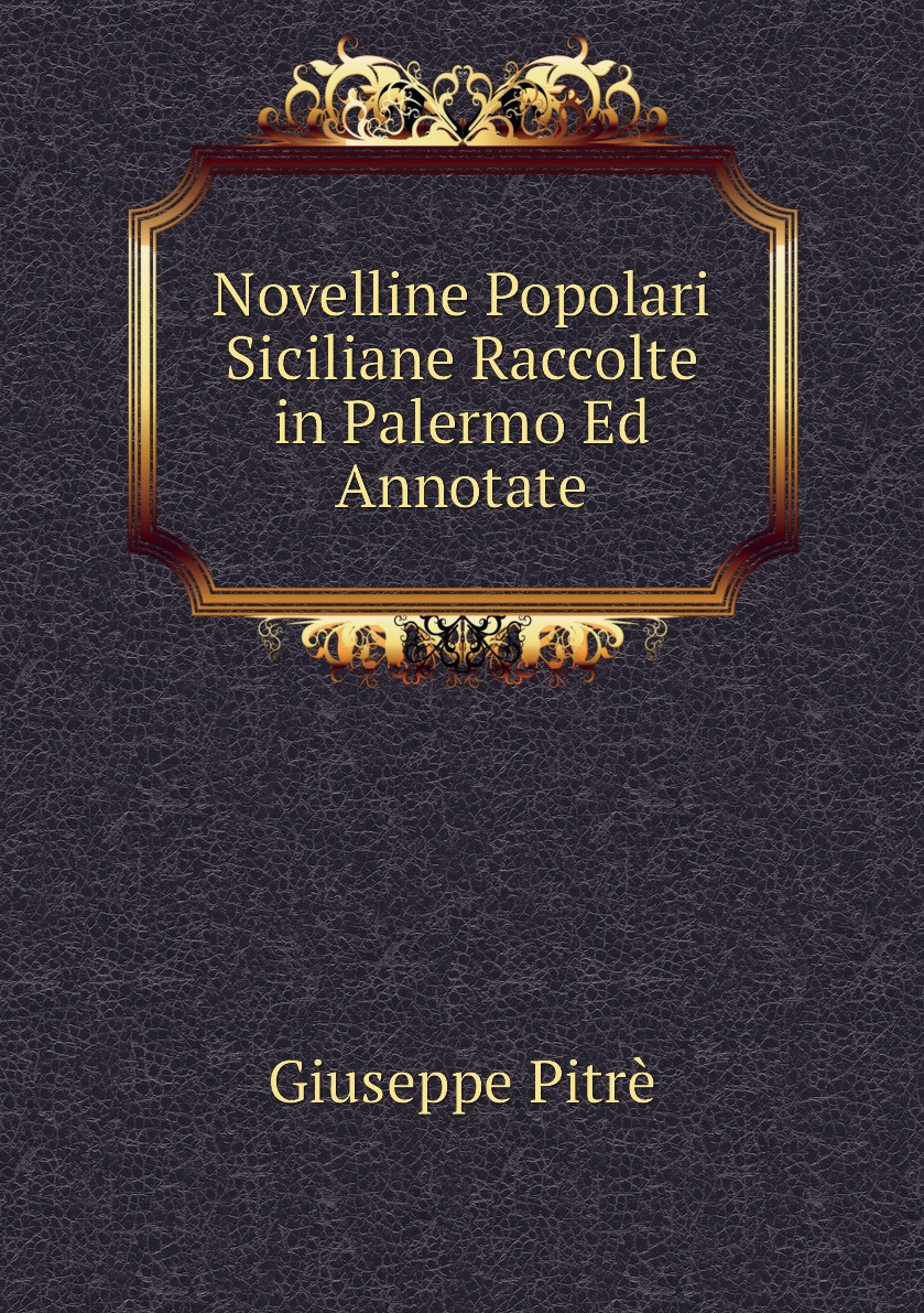 

Novelline Popolari Siciliane Raccolte in Palermo Ed Annotate