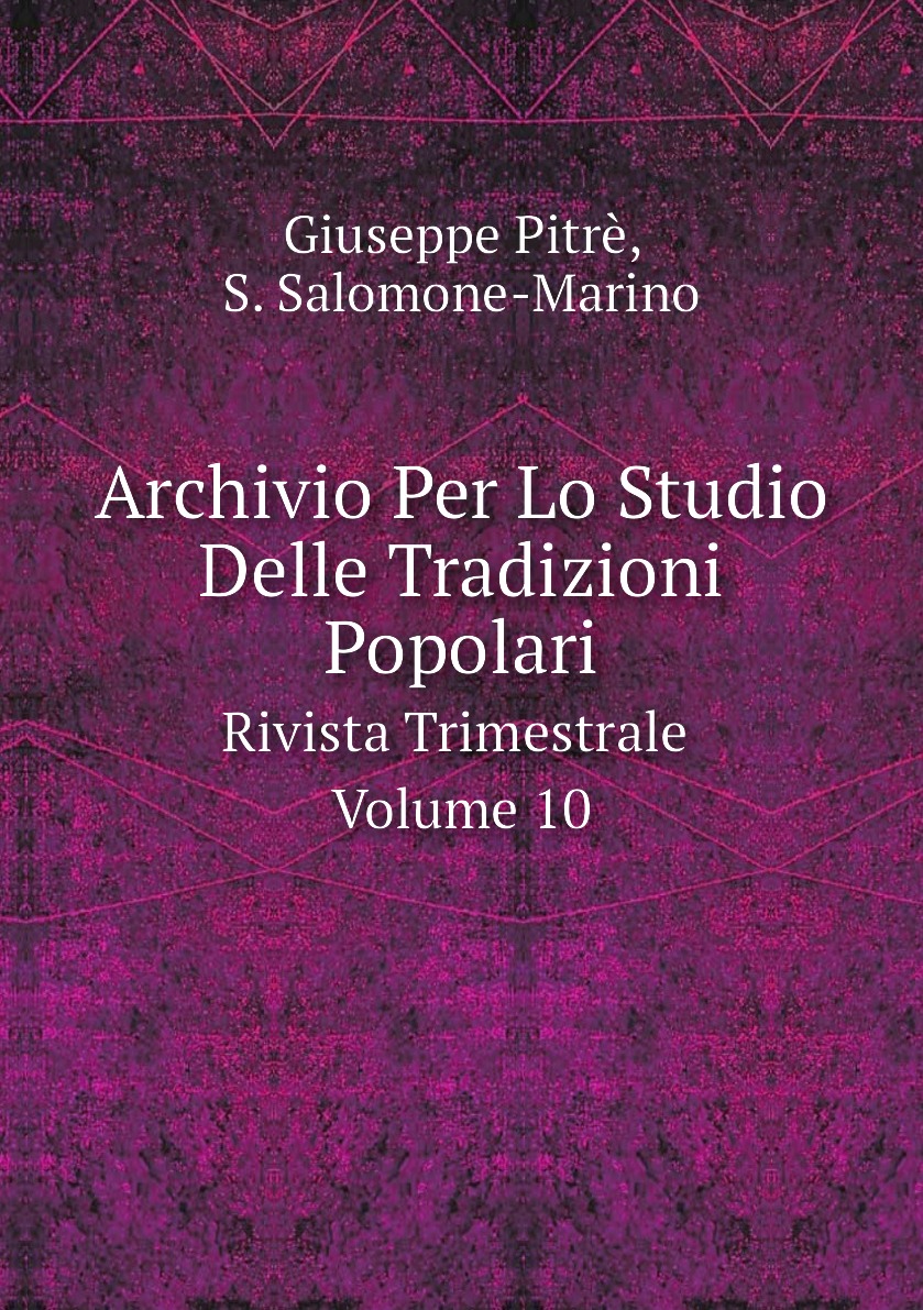 

Archivio Per Lo Studio Delle Tradizioni Popolari. Rivista Trimestrale. Volume 10