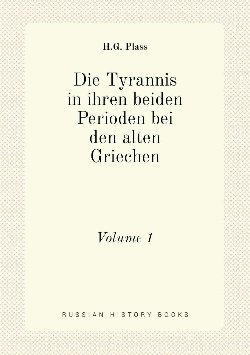 

Die Tyrannis in ihren beiden Perioden bei den alten Griechen