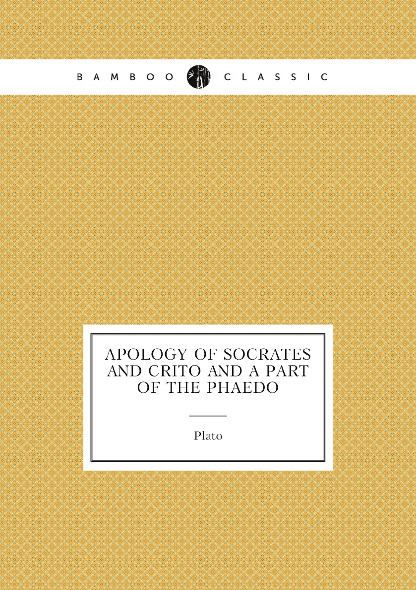 

Apology of Socrates and Crito and a Part of the Phaedo