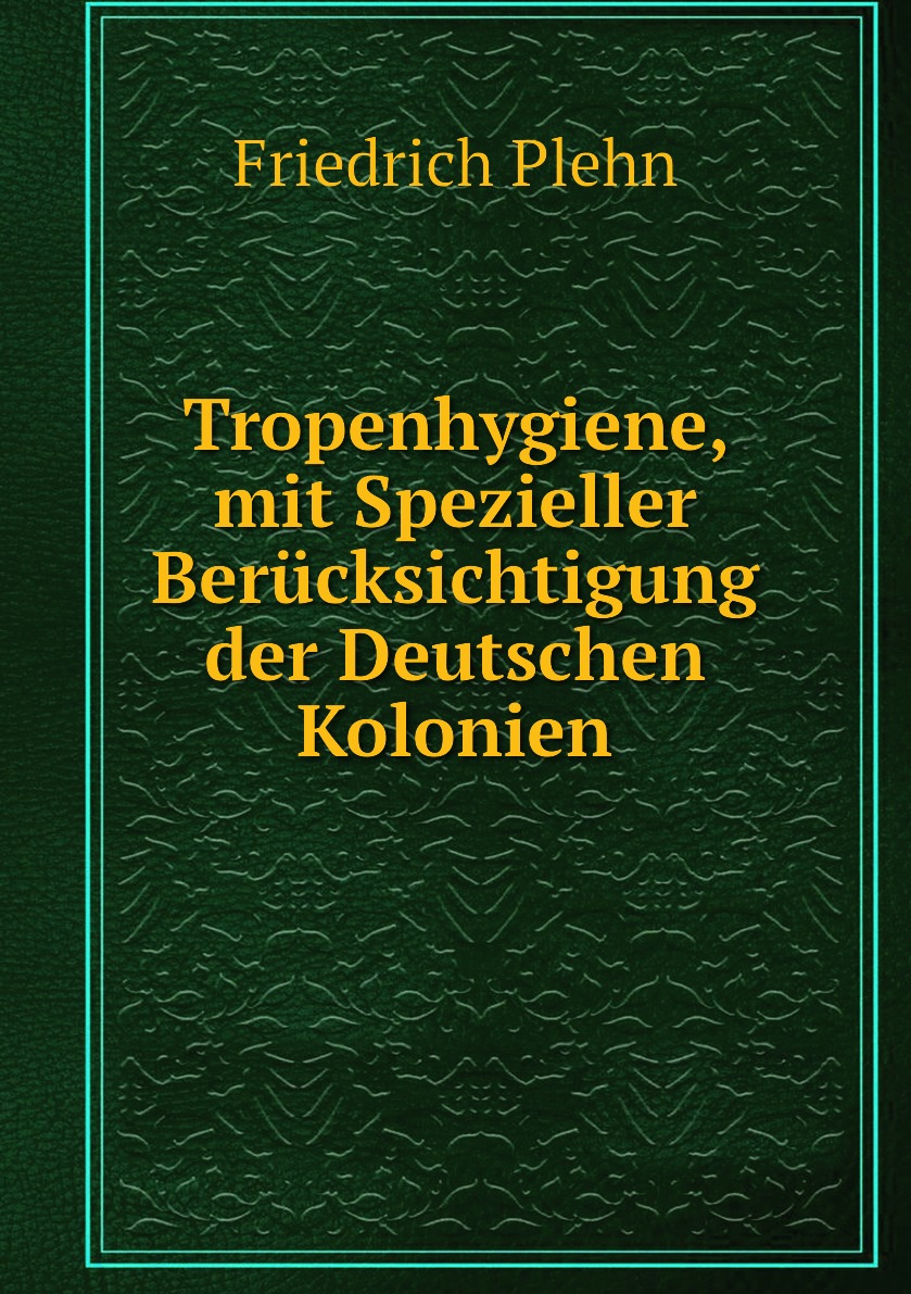 

Tropenhygiene, mit Spezieller Berucksichtigung der Deutschen Kolonien