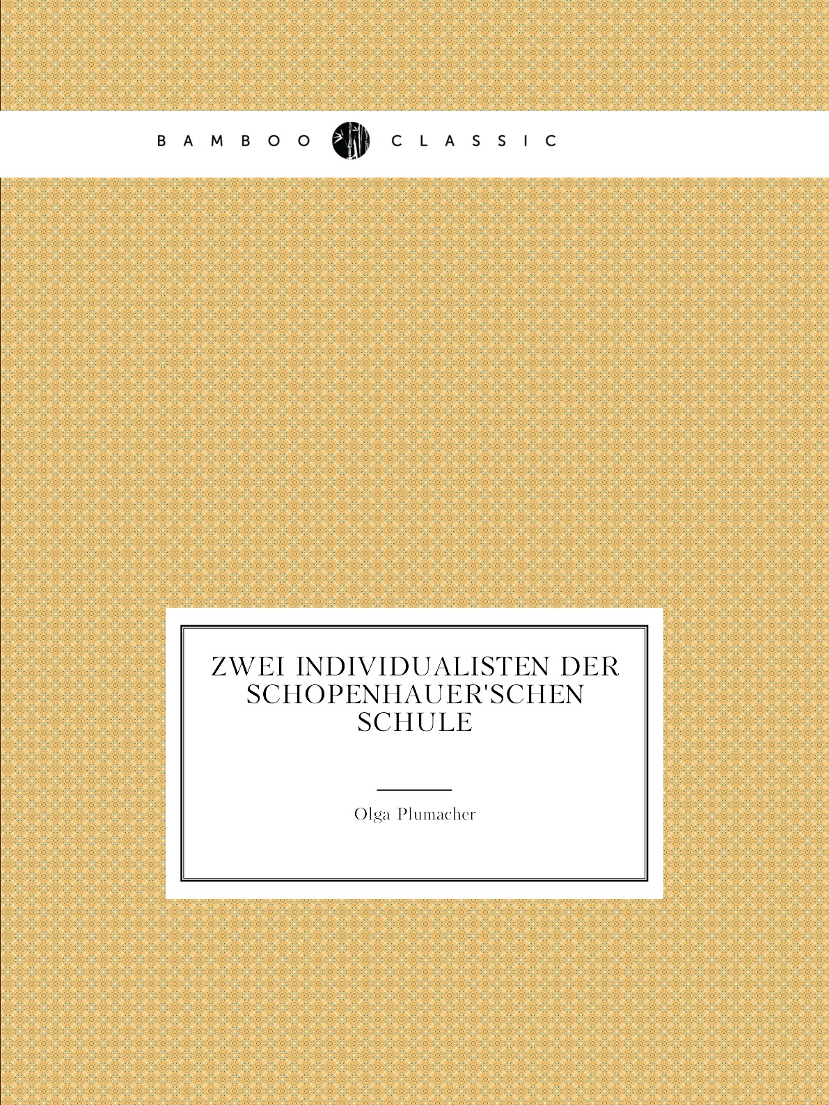 

Zwei Individualisten Der Schopenhauer'schen Schule