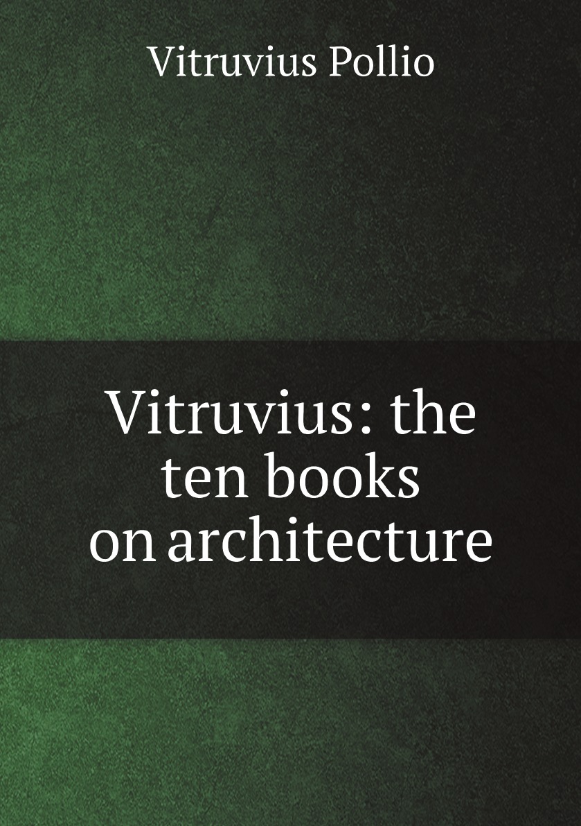 

Vitruvius: the ten books on architecture