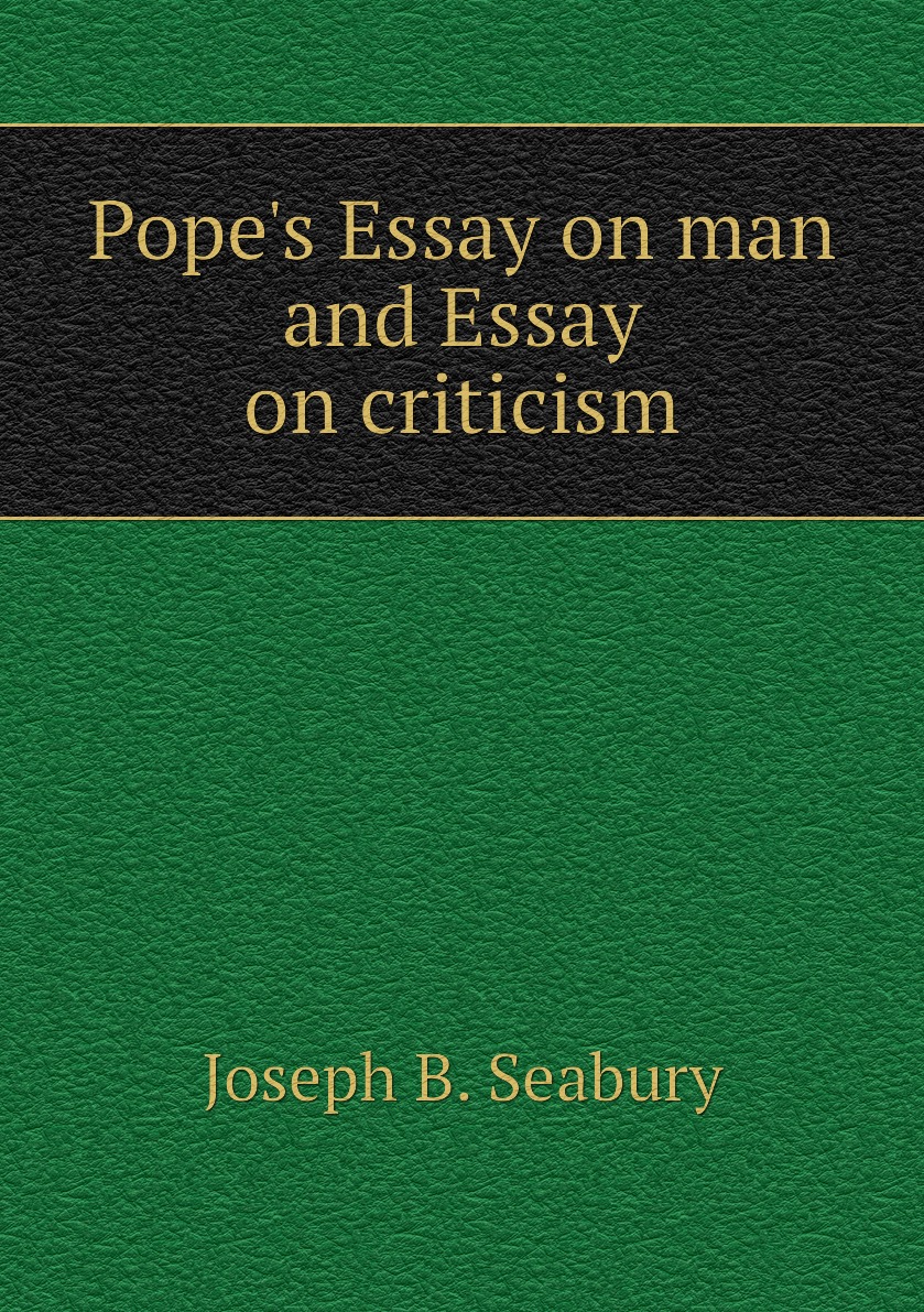 

Pope's Essay on man and Essay on criticism