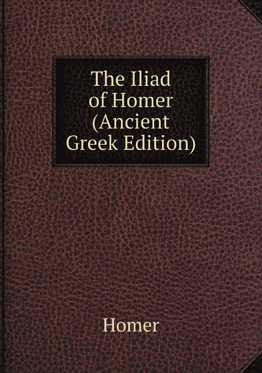 

The Iliad of Homer (Ancient Greek Edition)