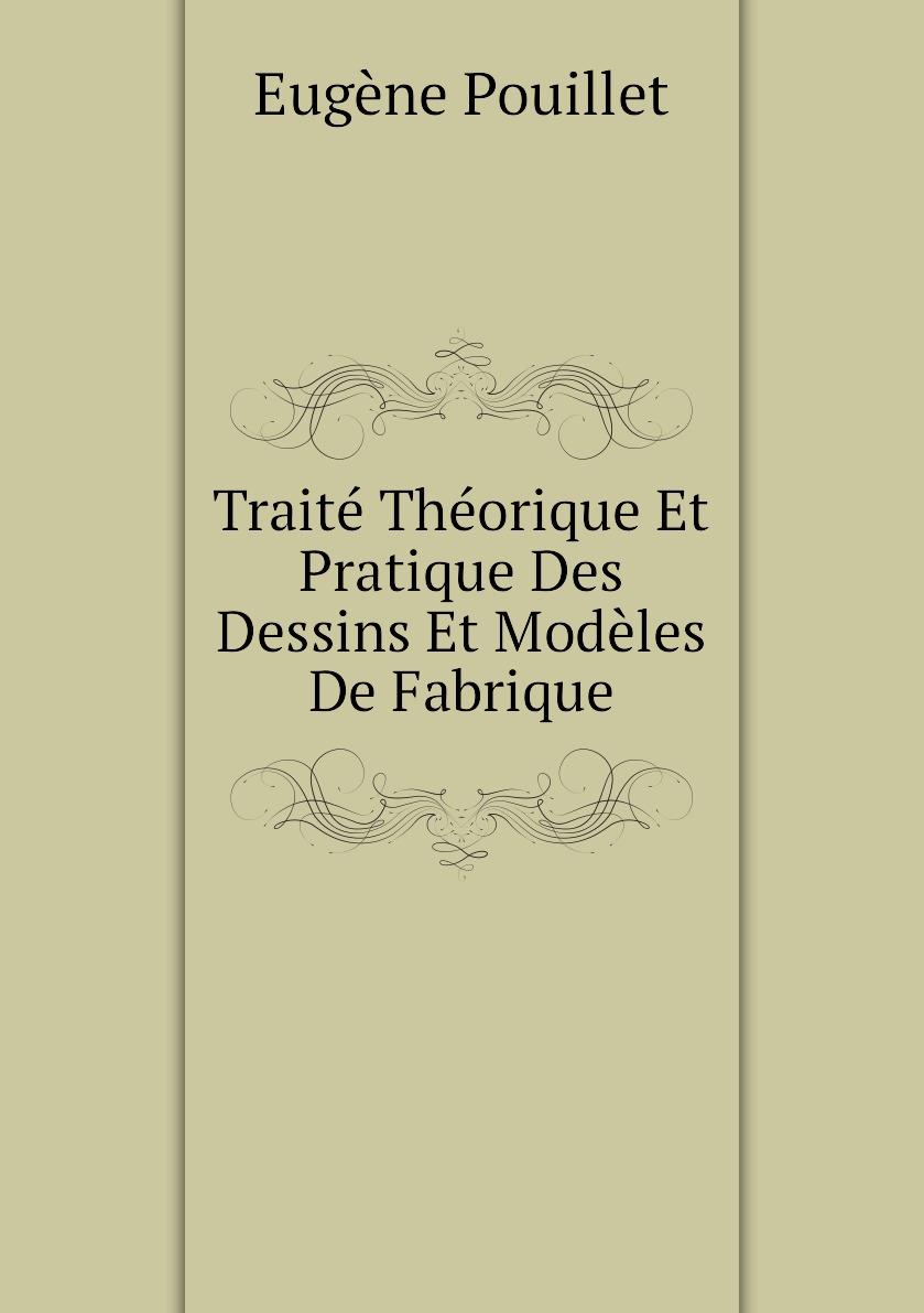 

Traite Theorique Et Pratique Des Dessins Et Modeles De Fabrique