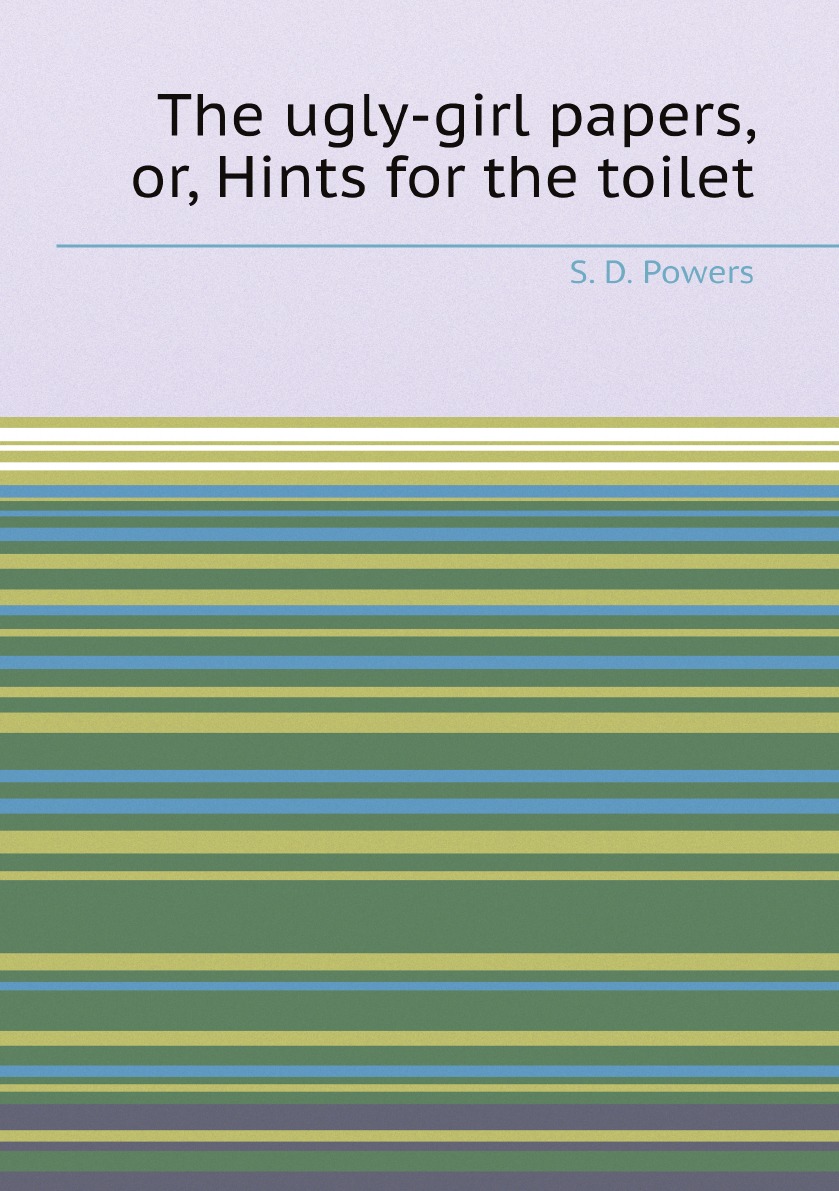 

The ugly-girl papers, or, Hints for the toilet