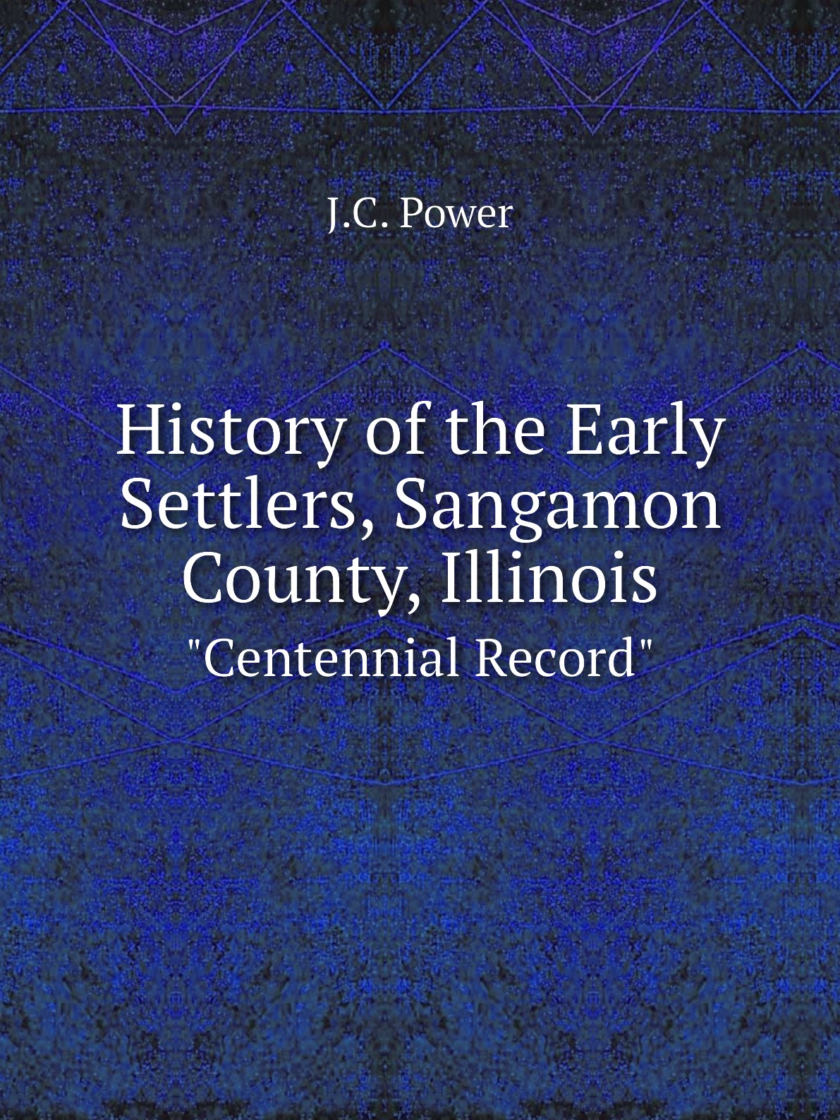 

History of the Early Settlers, Sangamon County, Illinois