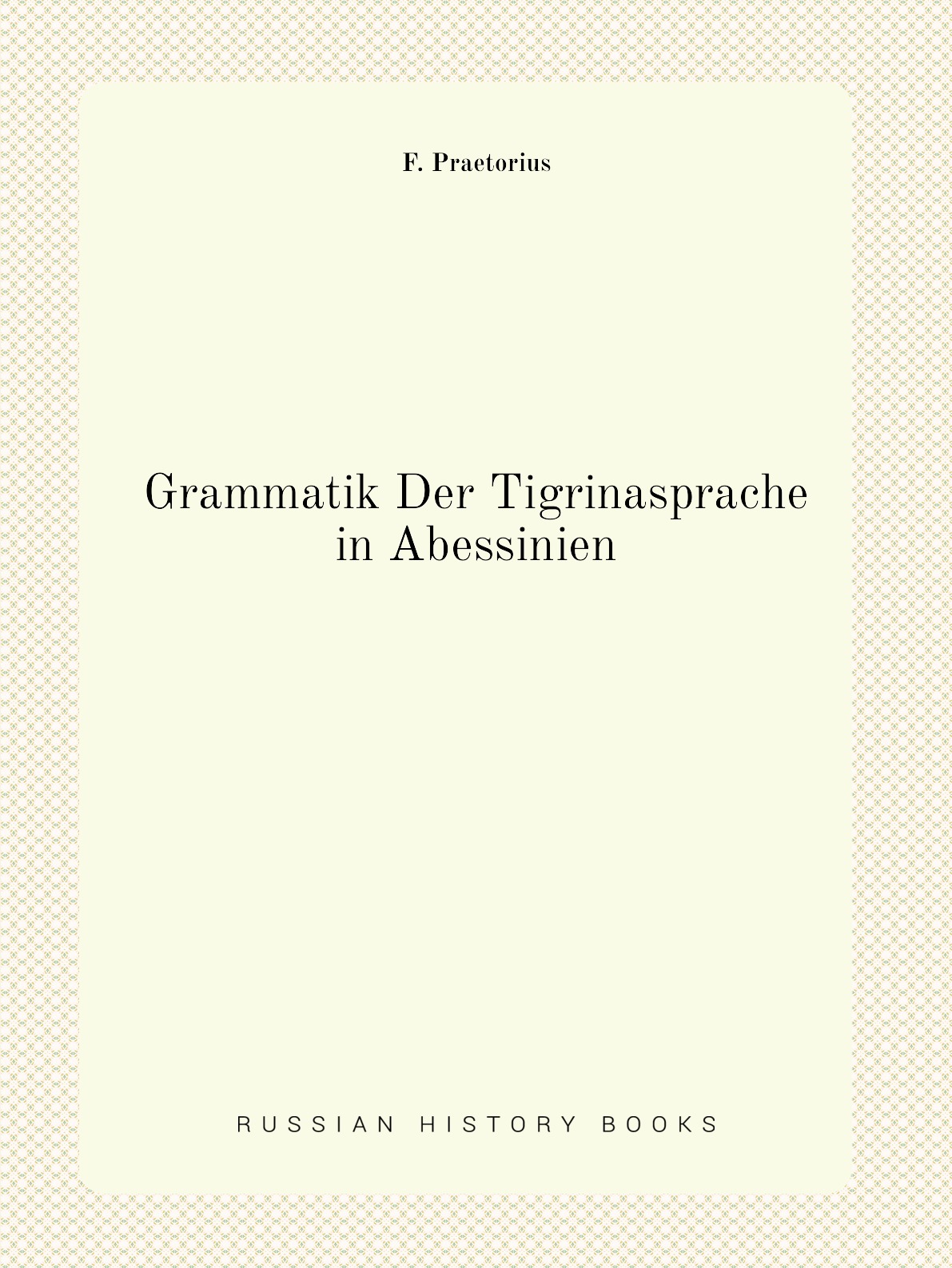 

Grammatik Der Tigrinasprache in Abessinien
