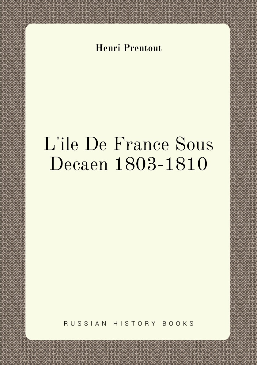 

L'ile De France Sous Decaen 1803-1810