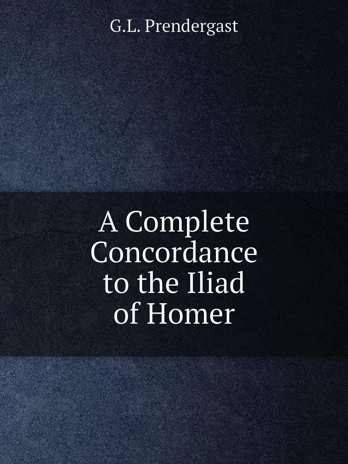 

A Complete Concordance to the Iliad of Homer