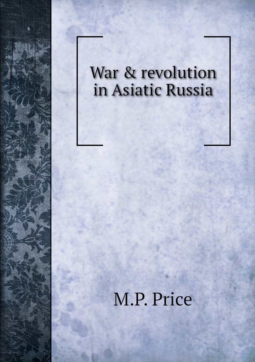 

War & revolution in Asiatic Russia