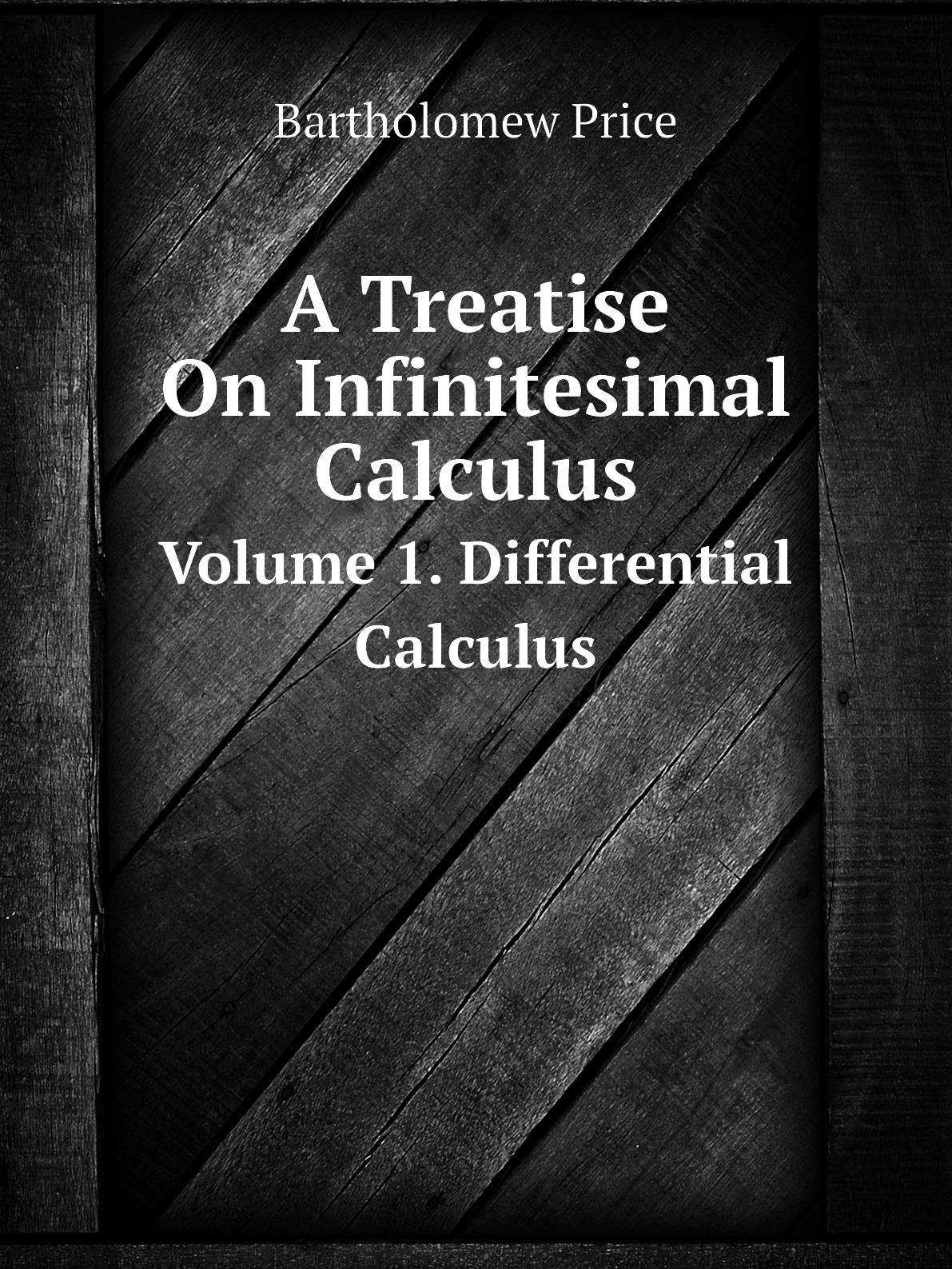 

A Treatise On Infinitesimal Calculus