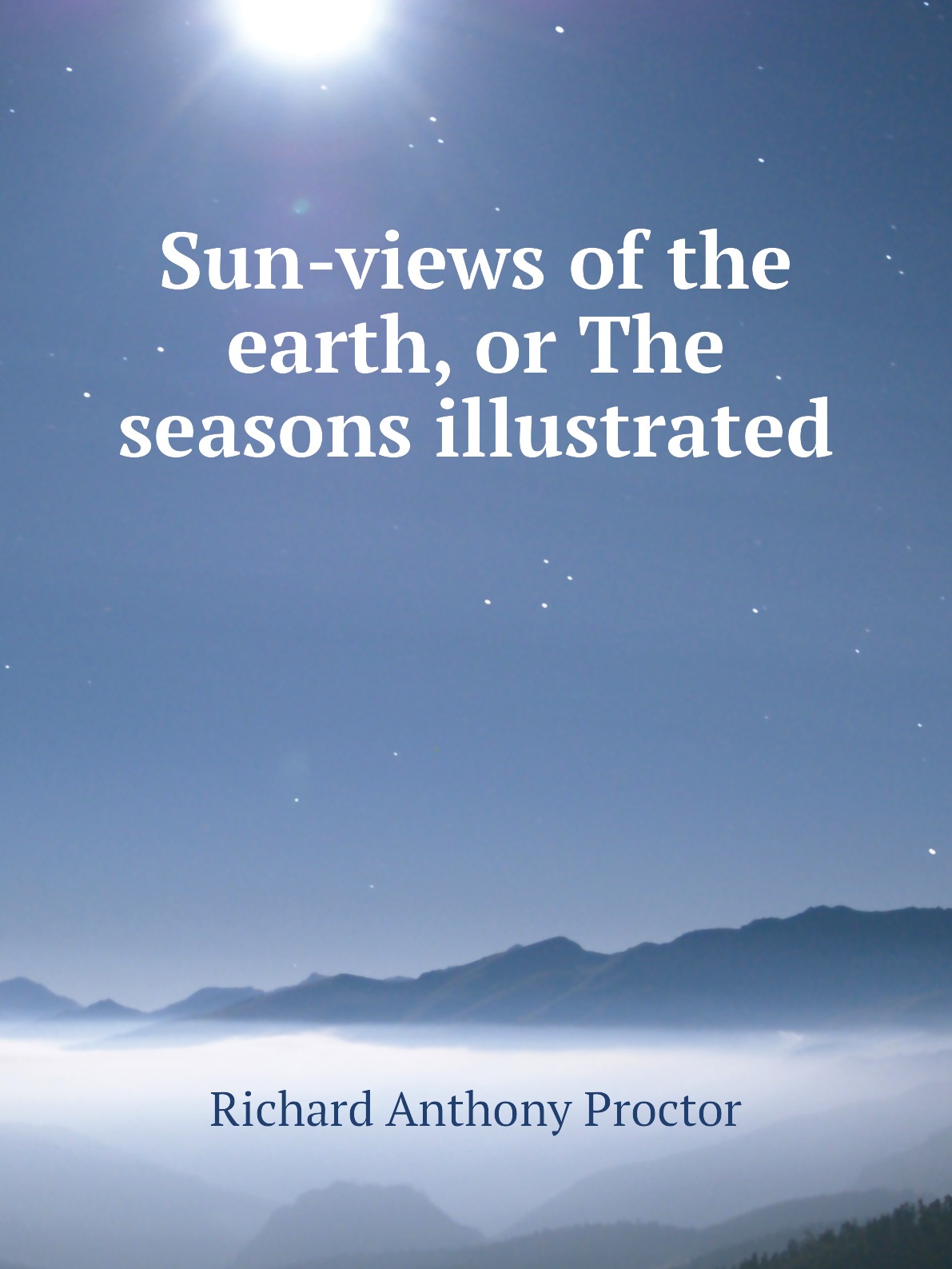 

Sun-views of the earth, or The seasons illustrated