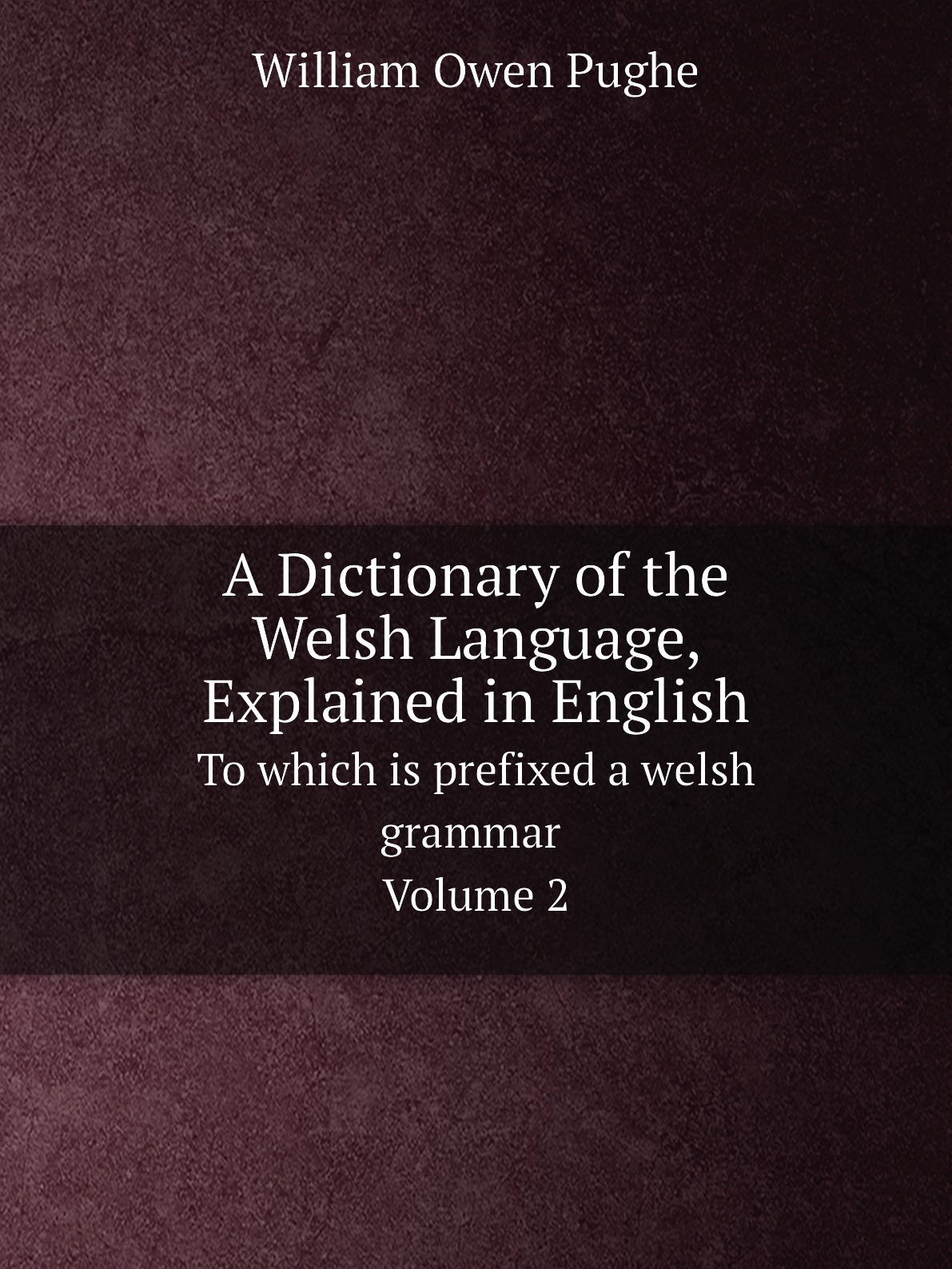 

A Dictionary of the Welsh Language, Explained in English