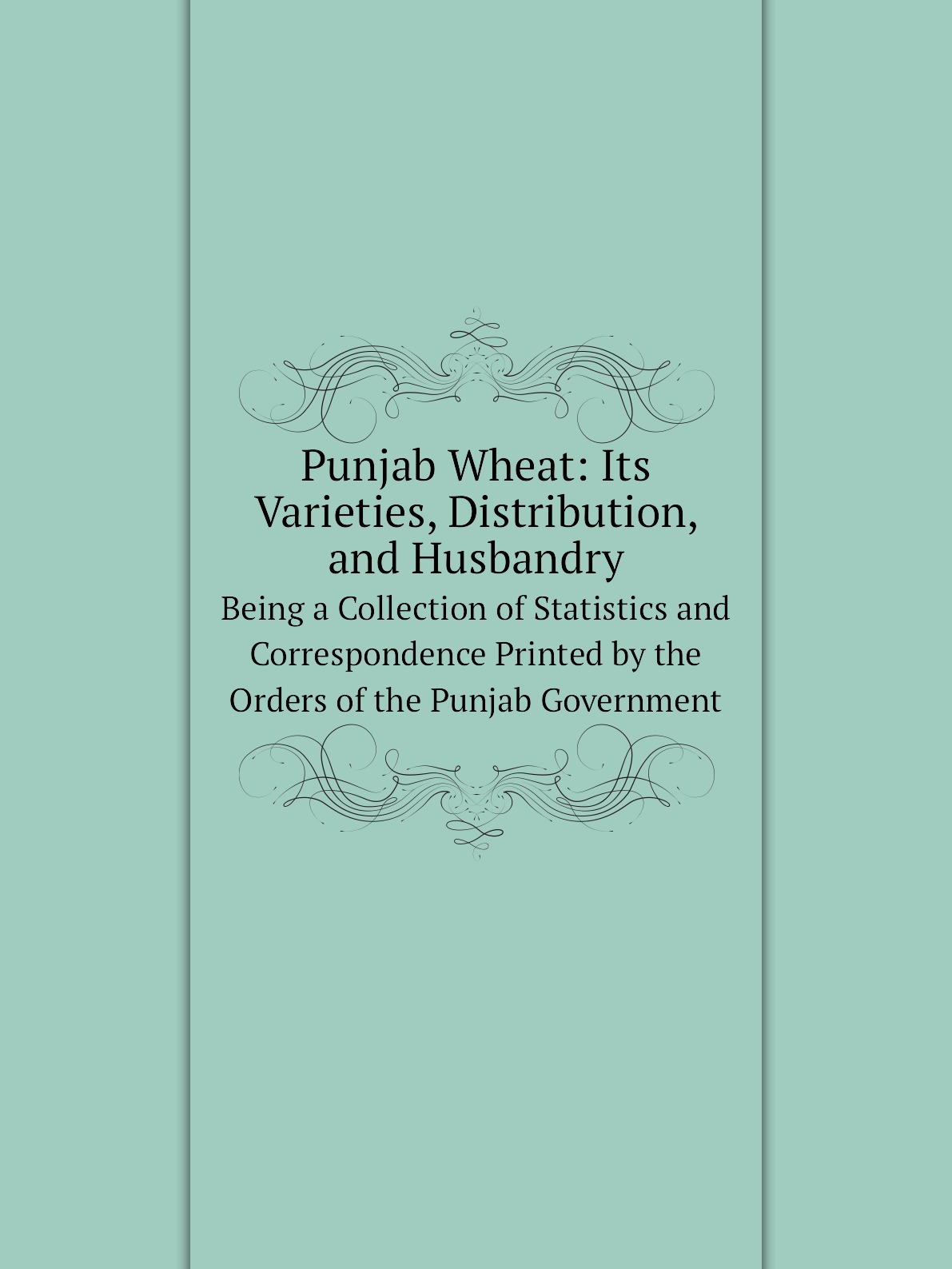 

Punjab Wheat: Its Varieties, Distribution, and Husbandry