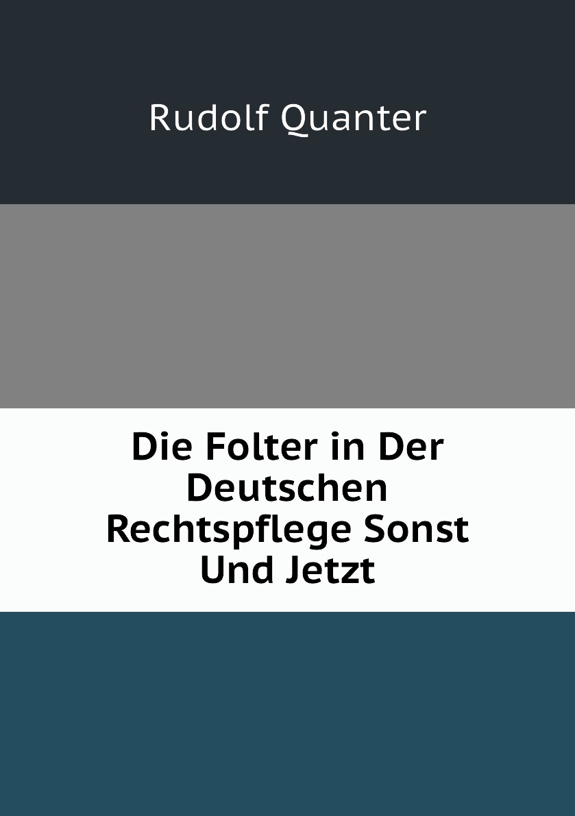 

Die Folter in Der Deutschen Rechtspflege Sonst Und Jetzt