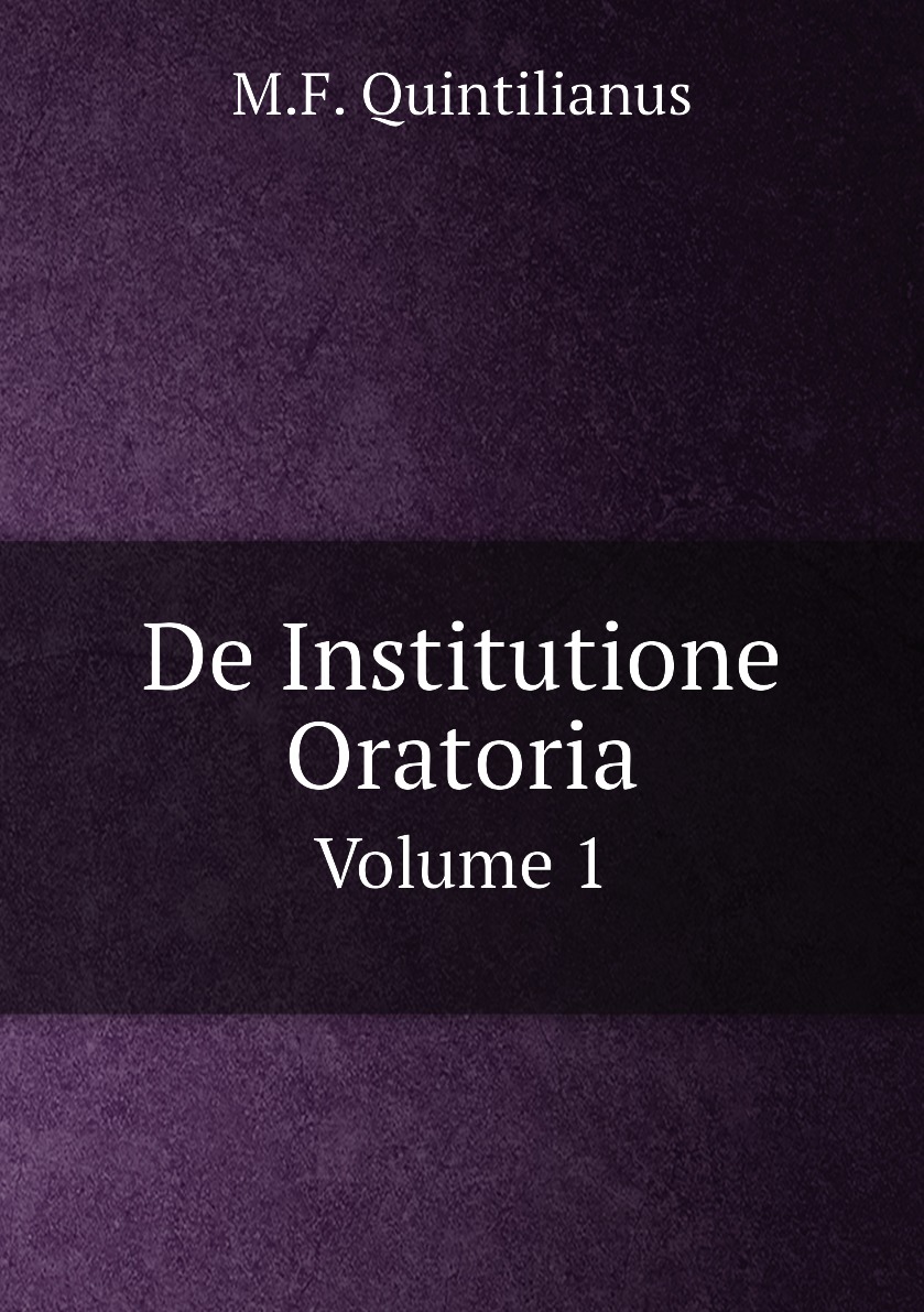 

Marcus Fabius Quintilianus De Institutione Oratoria