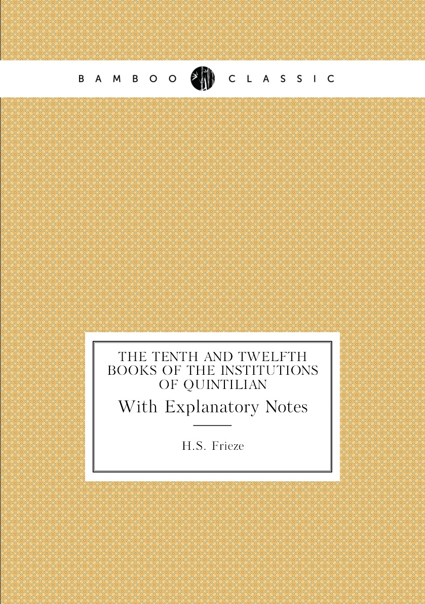 

The Tenth and Twelfth Books of the Institutions of Quintilian