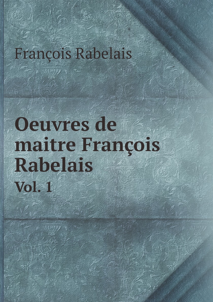 

Oeuvres de maitre Francois Rabelais :publiees sous le titre de Faits et dits