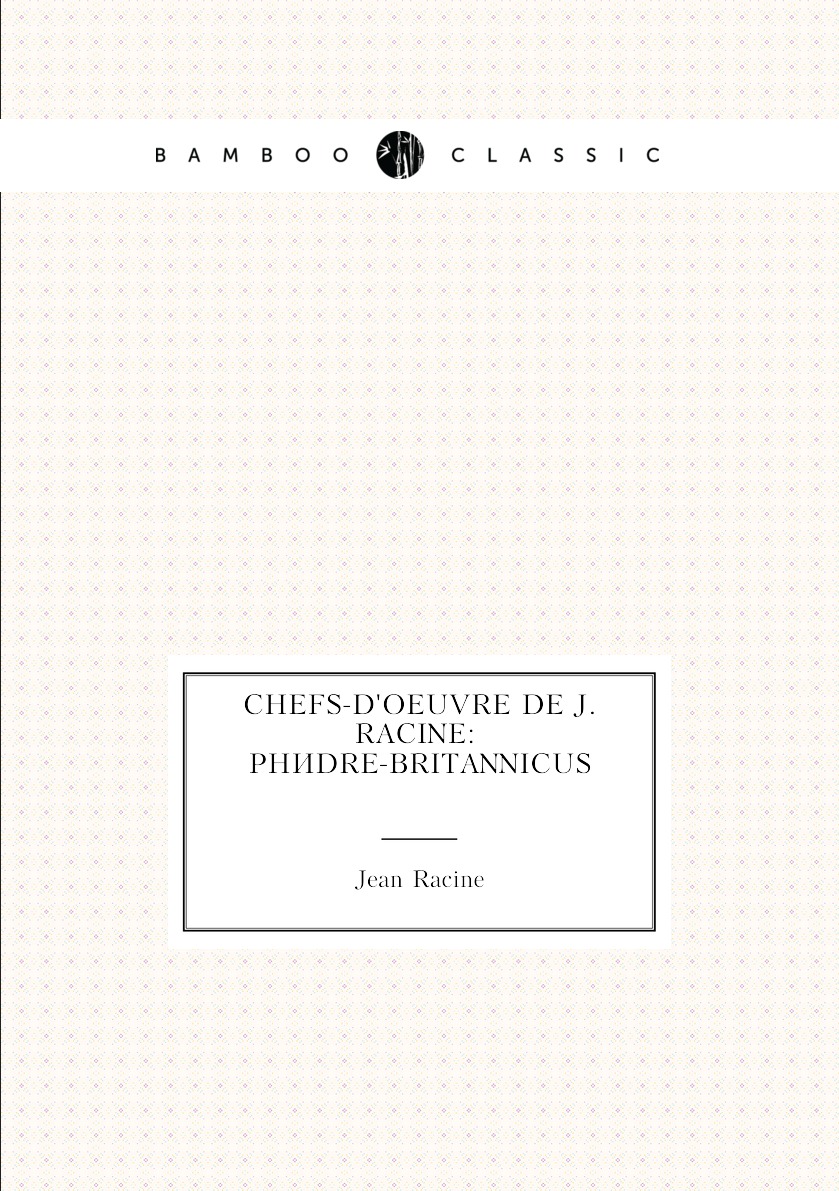 

Chefs-D'oeuvre De J. Racine: Phedre-Britannicus