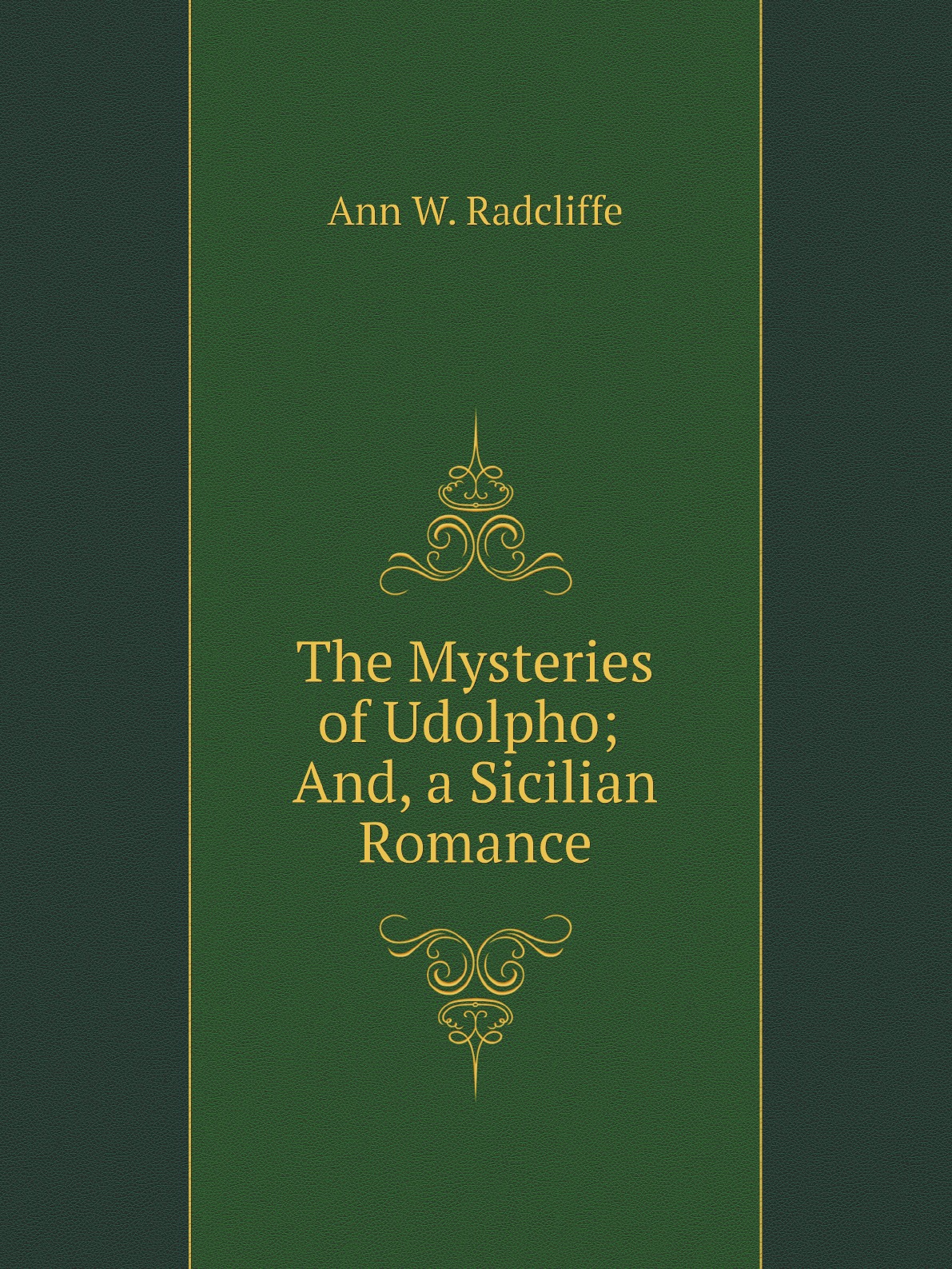 

The Mysteries of Udolpho; And, a Sicilian Romance