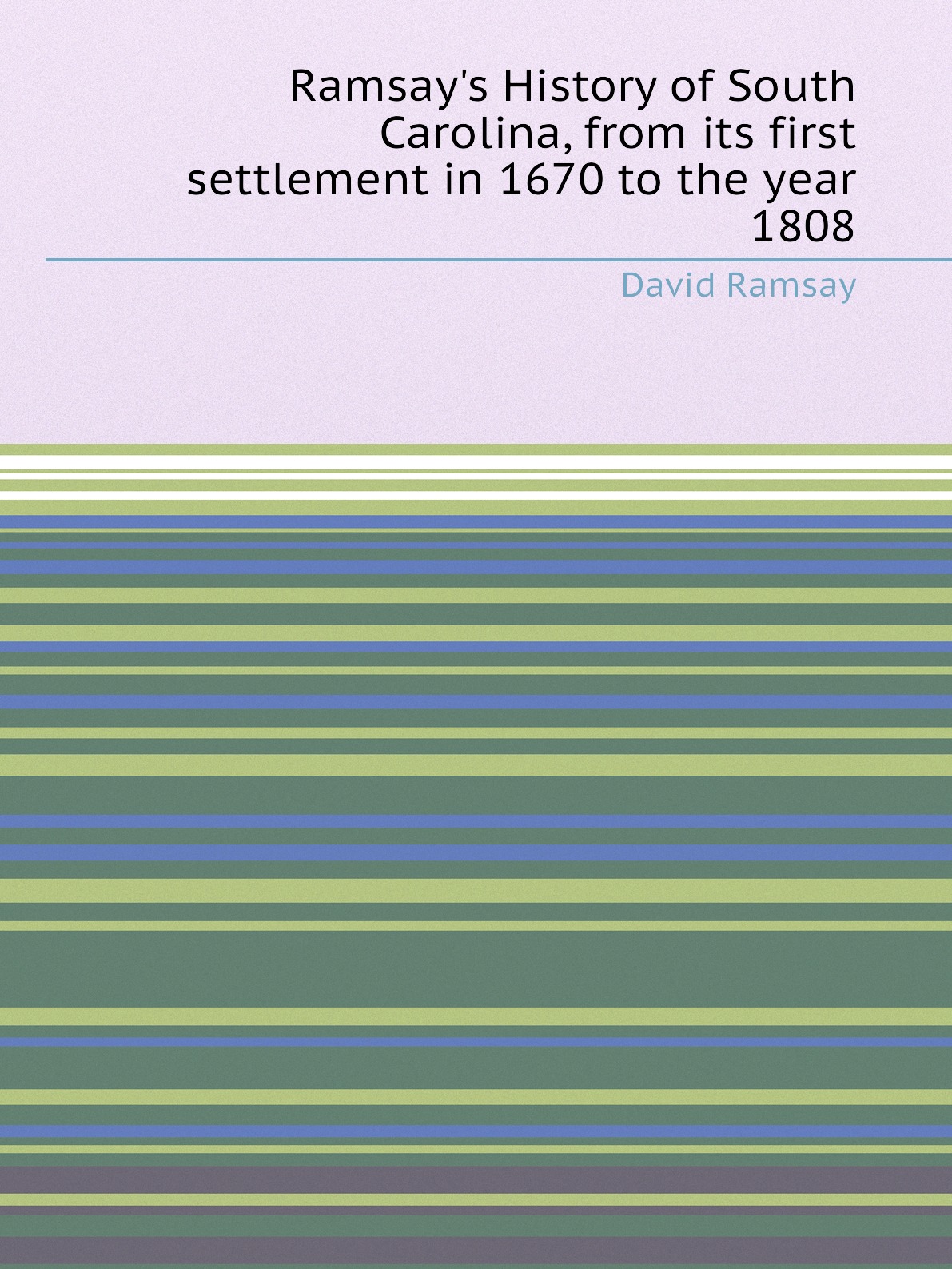 

Ramsay's History of South Carolina, from its first settlement in 1670 to the year 1808