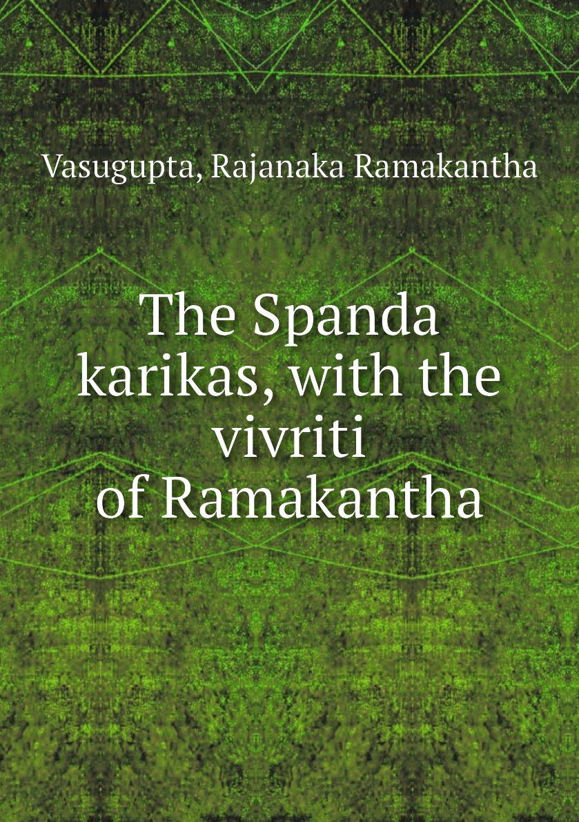 

The Spanda karikas, with the vivriti of Ramakantha