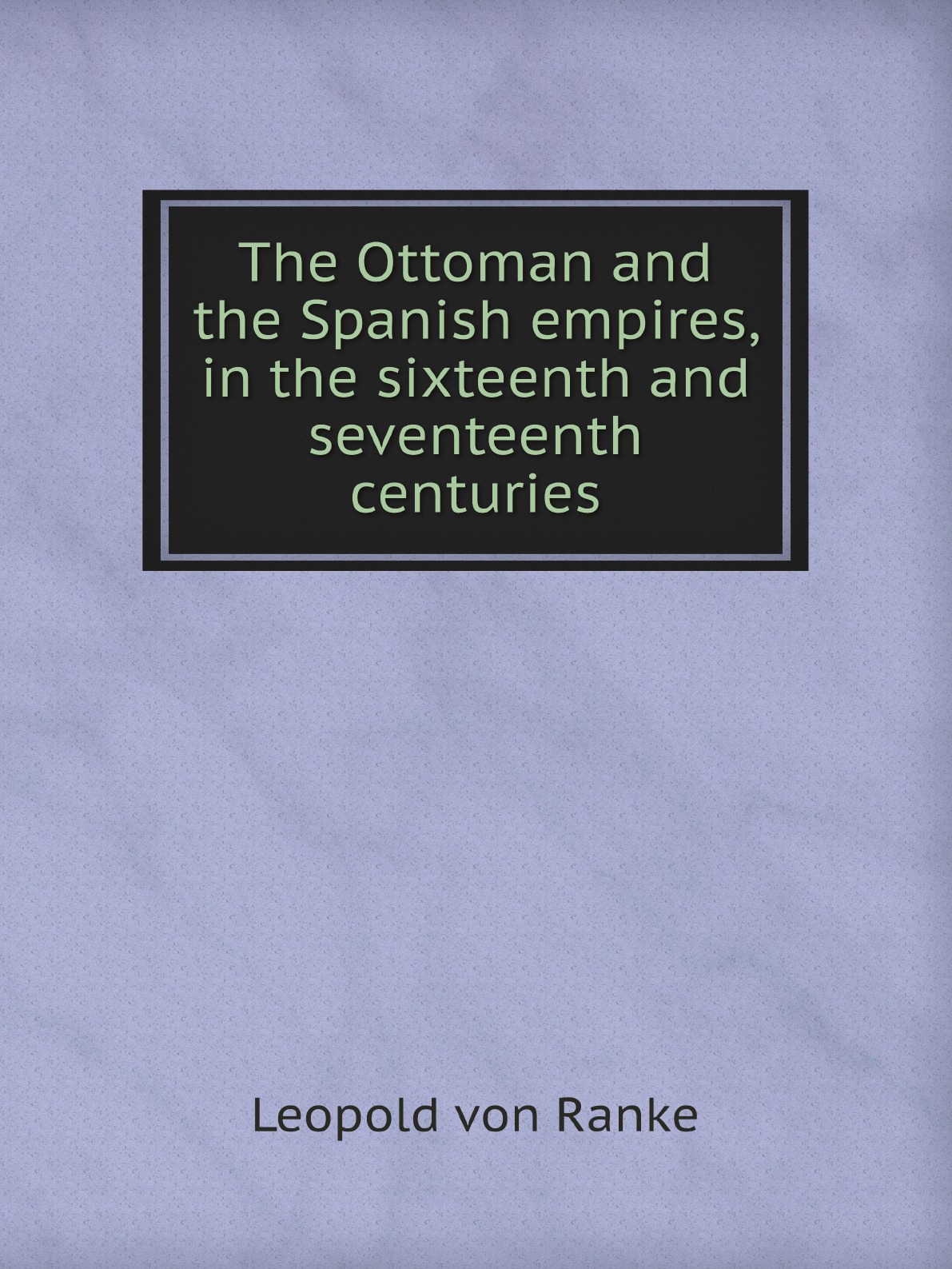 

The Ottoman and the Spanish empires, in the sixteenth and seventeenth centuries