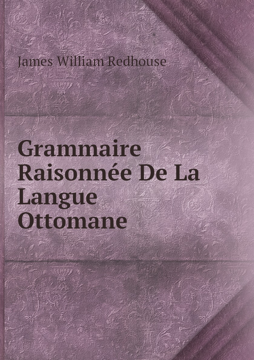 

Grammaire Raisonnee De La Langue Ottomane