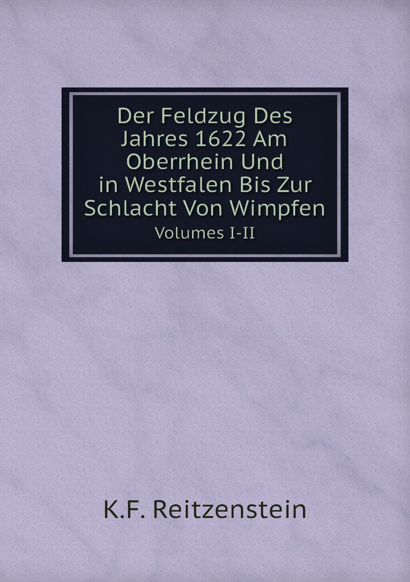 

Der Feldzug Des Jahres 1622 Am Oberrhein Und in Westfalen Bis Zur Schlacht Von Wimpfen