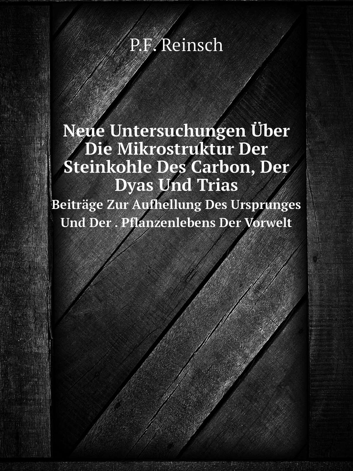 

Neue Untersuchungen Uber Die Mikrostruktur Der Steinkohle Des Carbon, Der Dyas Und Trias