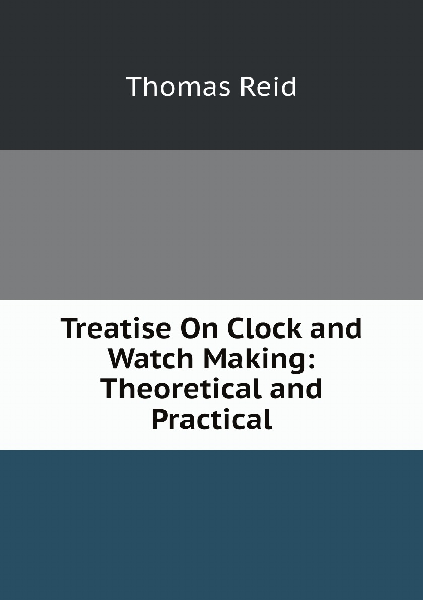 

Treatise On Clock and Watch Making: Theoretical and Practical