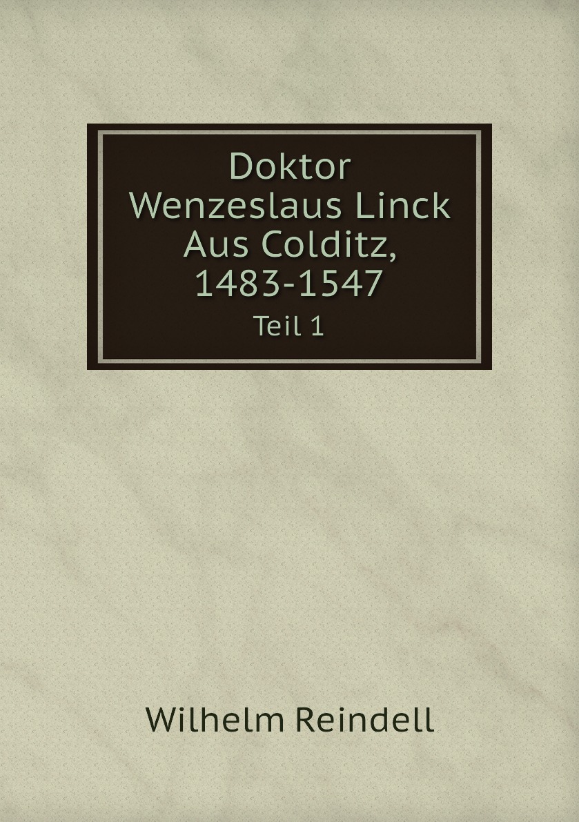 

Doktor Wenzeslaus Linck Aus Colditz, 1483-1547